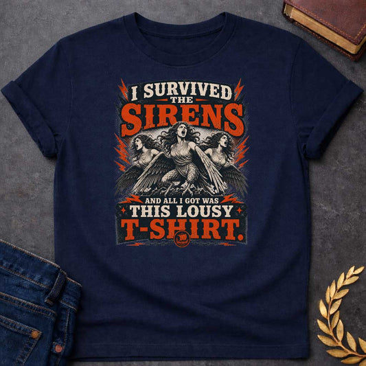 Navy T-shirt with a graphic in a bold vintage rock poster style featuring three Sirens — half-woman, half-bird creatures with wings, talons, and flowing hair — singing with mouths open wide, surrounded by red lightning bolts and halftone effects. Distressed cream and red layered text reads "I Survived the Sirens and All I Got Was This Lousy T-Shirt" with a small Greek sailing ship medallion on a chain at the bottom — a humorous reference to the Sirens episode in Homer's Odyssey