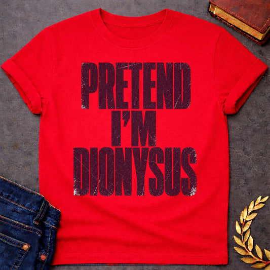 Red t-shirt with a Pretend I’m Dionysus Greek mythology design featuring bold distressed burgundy typography on a transparent background. The stacked text reads “PRETEND I’M DIONYSUS” in a rugged vintage block font, creating a humorous design inspired by Dionysus, the Greek god of wine, revelry, theater, festivity, and celebration.