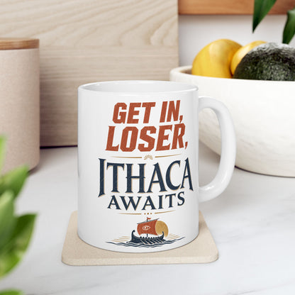White ceramic mug with a Vintage Greek mythology  design featuring the bold phrase “Get In, Loser, Ithaca Awaits” in distressed orange and navy lettering. An ancient Greek sailing ship crosses dark blue waves beneath a golden sun, creating a humorous Odyssey-inspired design celebrating Odysseus and his journey home to Ithaca.