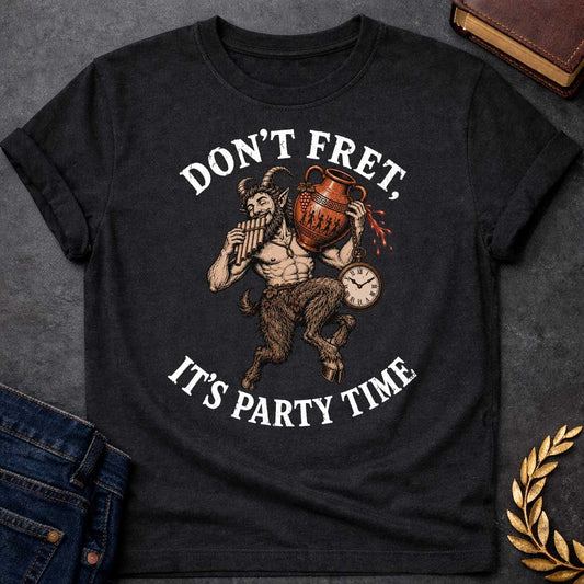 Black T-shirt with a Humorous design featuring a satyr celebrating with music and wine. Text reads 'Don't Fret, It's Party Time.' A bearded satyr with curved horns displays a muscular human torso and furry goat legs, holding a pan flute in one hand and an overflowing Greek wine amphora in the other. Red wine drips from the vessel with a dangling pocket watch. Rendered in engraving style with browns and copper tones. Celebrates satyr revelry, music, and carefree celebration.