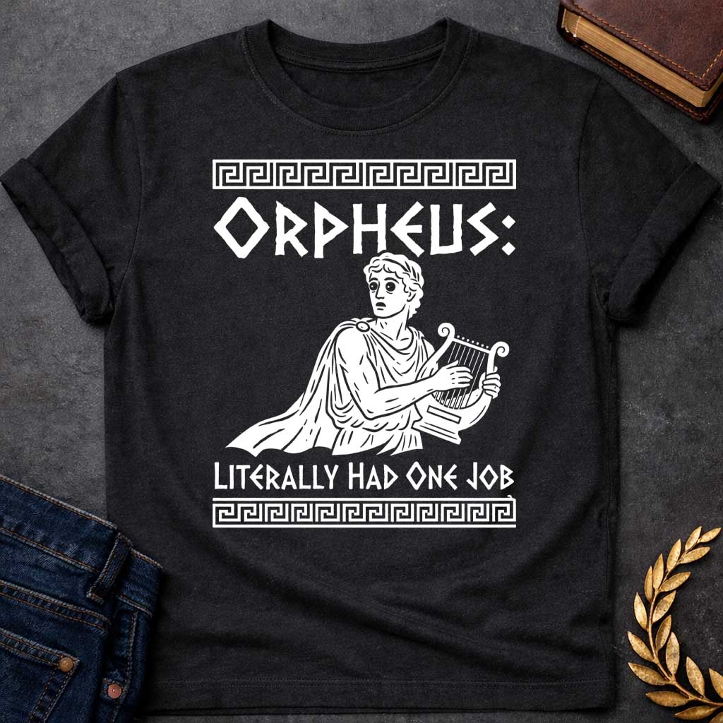 Black t-shirt in Greek pottery-style woodcut illustration: a wide-eyed, worried Orpheus holds a lyre while glancing back over his shoulder, draped in a flowing cloak. Black and white figure with white lettering for the punchline caption, framed by Greek key border patterns