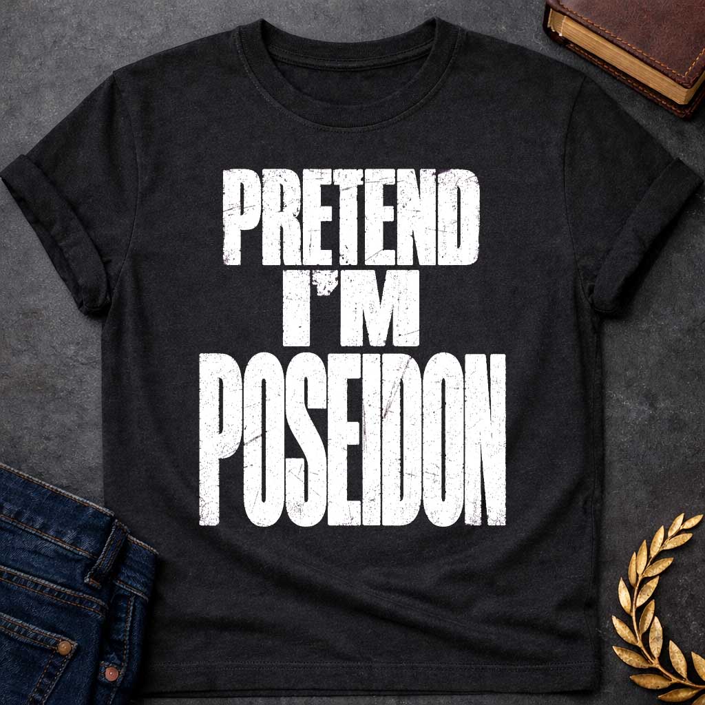 Black t-shirt with a Pretend I’m Poseidon Greek mythology design featuring bold distressed white typography on a transparent background. The stacked text reads “PRETEND I’M POSEIDON” in a rugged vintage block font, creating a humorous design inspired by Poseidon, the Greek god of the sea, storms, earthquakes, and horses.