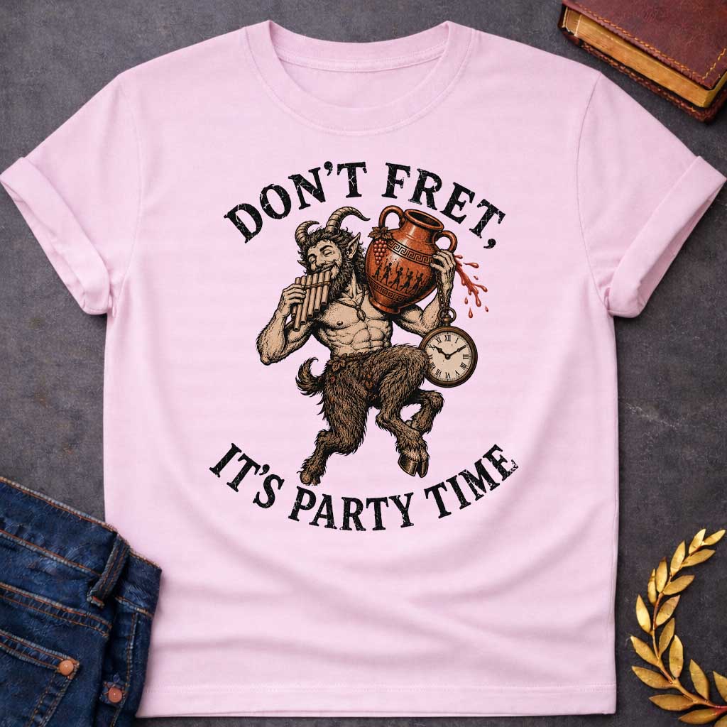 Light Pink T-shirt with a Humorous design featuring a satyr celebrating with music and wine. Text reads 'Don't Fret, It's Party Time.' A bearded satyr with curved horns displays a muscular human torso and furry goat legs, holding a pan flute in one hand and an overflowing Greek wine amphora in the other. Red wine drips from the vessel with a dangling pocket watch. Rendered in engraving style with browns and copper tones. Celebrates satyr revelry, music, and carefree celebration.