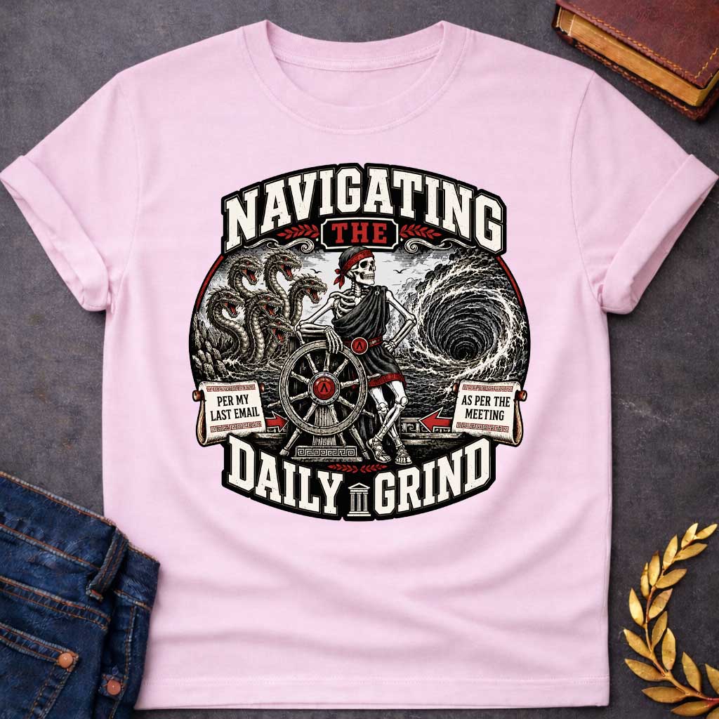 Light Pink t-shirt with A skeleton in a toga casually leans on a ship's wheel between a multi-headed sea monster and a churning whirlpool. Bold text reads "NAVIGATING THE DAILY GRIND," with side scrolls humorously labeled "PER MY LAST EMAIL" and "AS PER THE MEETING."