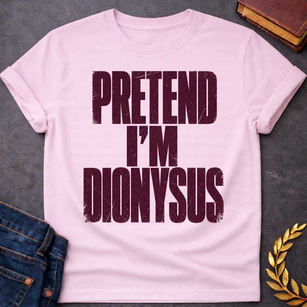 Light Pink t-shirt with a Pretend I’m Dionysus Greek mythology  design featuring bold distressed burgundy typography on a transparent background. The stacked text reads “PRETEND I’M DIONYSUS” in a rugged vintage block font, creating a humorous design inspired by Dionysus, the Greek god of wine, revelry, theater, festivity, and celebration.