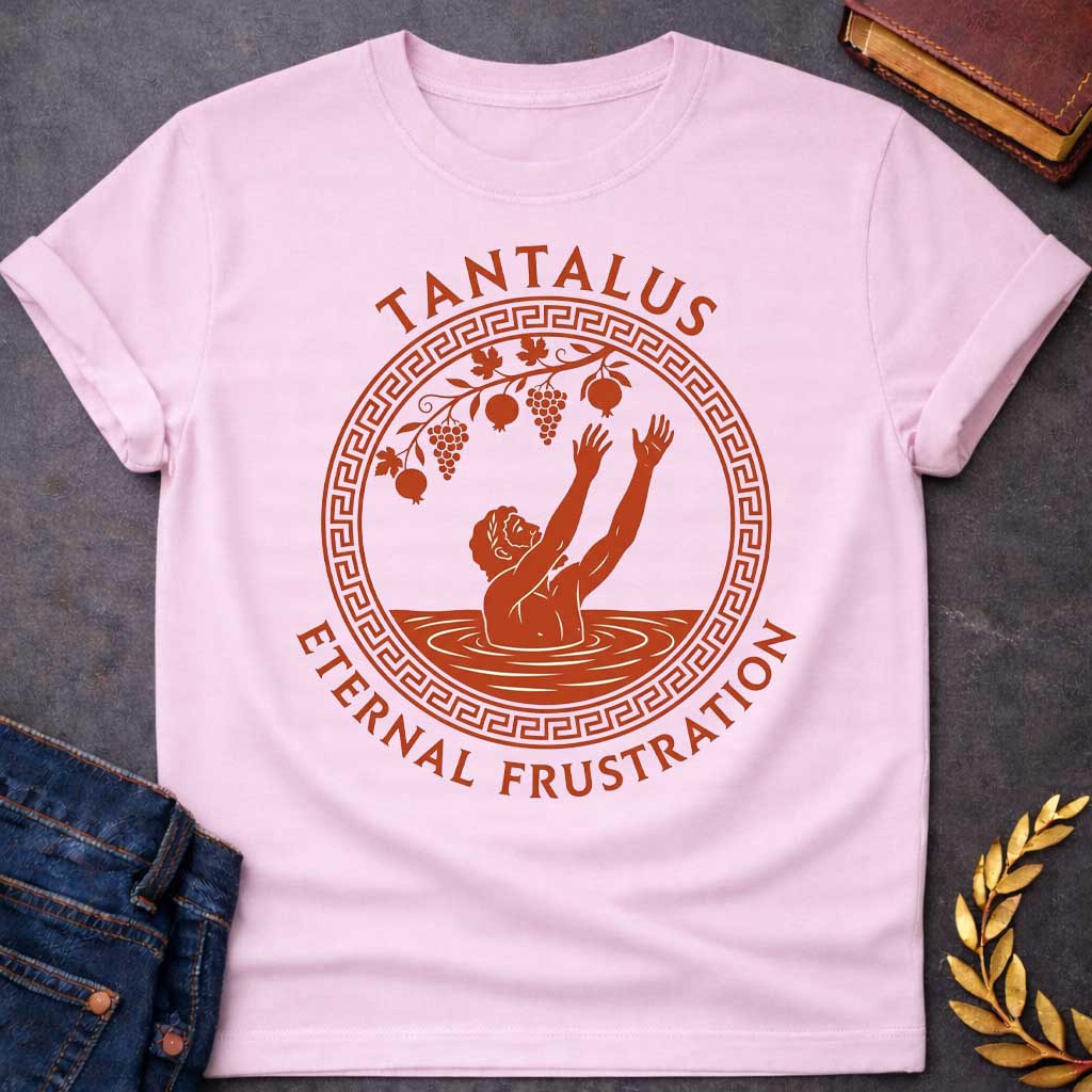 Light Pink t-shirt with An ancient Greek pottery-style t-shirt graphic for "enternal frustration.jpg". Inside a circular terracotta frame with a classic meander key pattern, a figure stands waist-deep in water reaching both hands up toward dangling grapes and pomegranates. Arched above the emblem, bold terracotta text reads "TANTALUS", while the phrase "ETERNAL FRUSTRATION" curves around the bottom in matching serif typography.