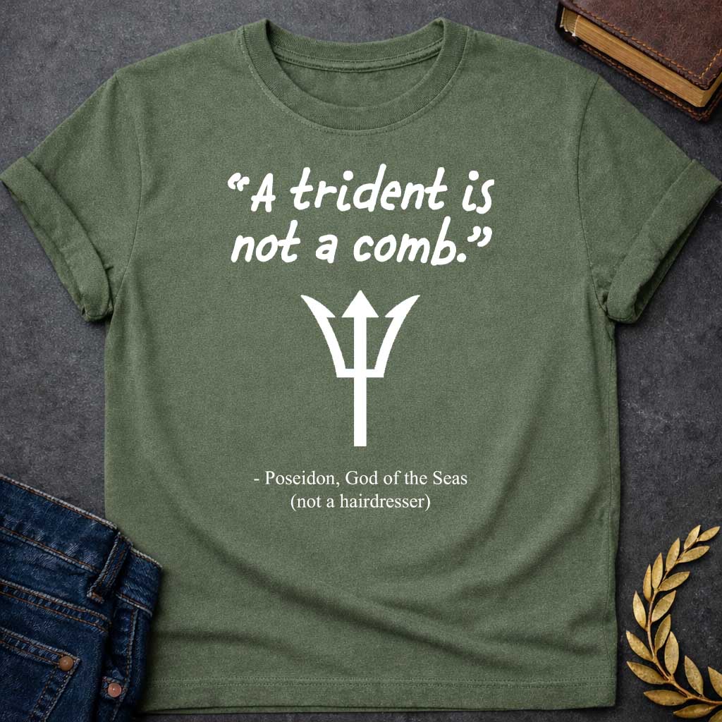 Military Green T-shirt graphic featuring a white handwritten-style quote reading "A trident is not a comb." above a flat white trident symbol, with the humorous attribution below in clean serif text reading "- Poseidon, God of the Seas (not a hairdresser)