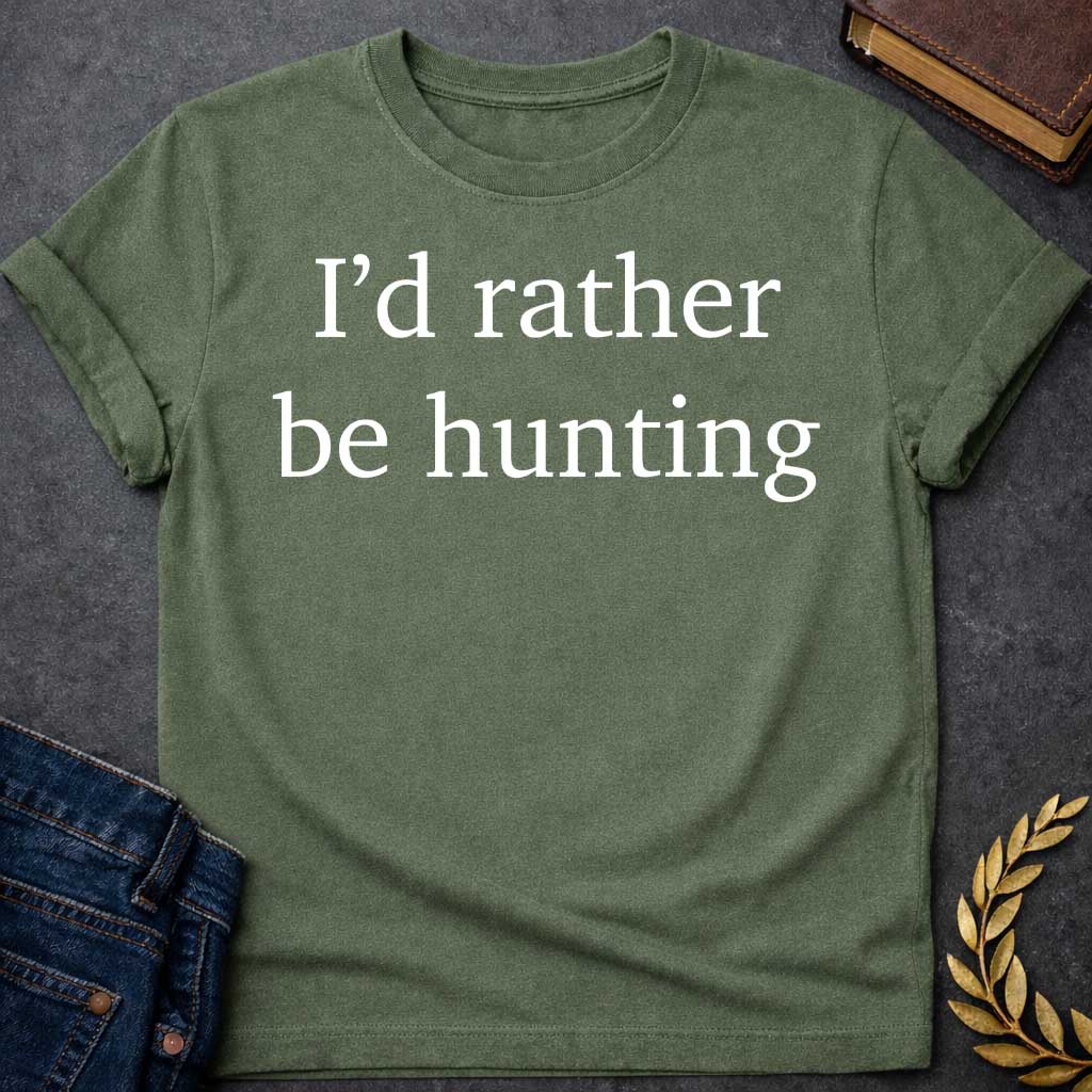 Military Green T-shirt graphic white featuring large clean serif text reading "I'd rather be hunting" — a humorous nod to Artemis, the Greek Goddess of the Hunt