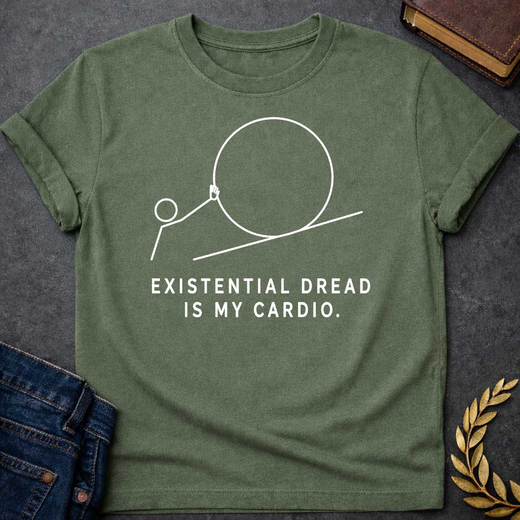 Military Green T-Shirt with a minimalist white graphic design. It features a simple line-art illustration of a stick figure pushing a large circle up a diagonal line, depicting a humorous take on the myth of Sisyphus. Below the illustration, the white text reads: "EXISTENTIAL DREAD IS MY CARDIO."