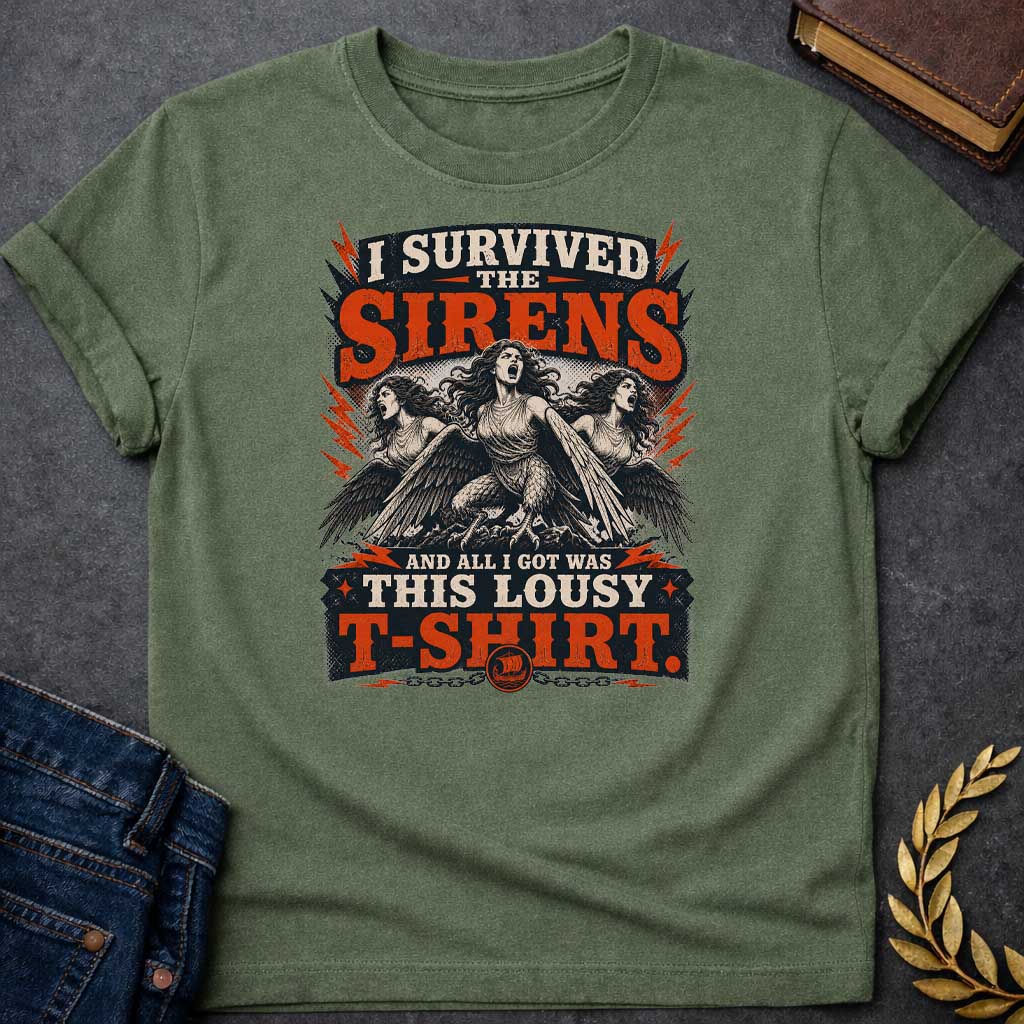 Military Green T-shirt with a graphic in a bold vintage rock poster style featuring three Sirens — half-woman, half-bird creatures with wings, talons, and flowing hair — singing with mouths open wide, surrounded by red lightning bolts and halftone effects. Distressed cream and red layered text reads "I Survived the Sirens and All I Got Was This Lousy T-Shirt" with a small Greek sailing ship medallion on a chain at the bottom — a humorous reference to the Sirens episode in Homer's Odyssey