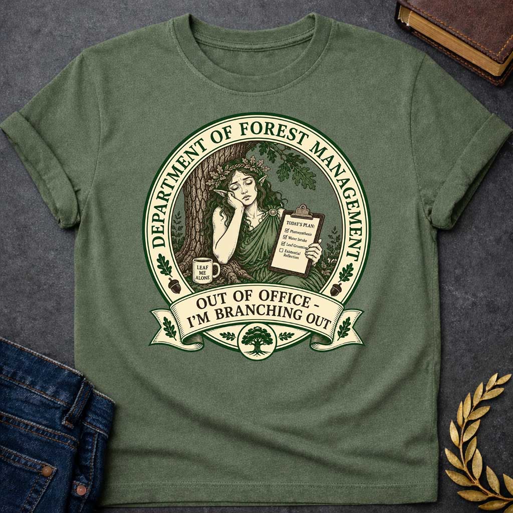 Military Green T-shirt with a Humorous official seal depicting a forest goddess managing her day. A woman with long hair and oak leaf crown leans against a tree trunk holding a clipboard listing "Photosynthesis," "Water Intake," "Leaf Grooming," and "Existential Reflection." A mug reads "Leaf Me Alone." Surrounded by oak leaves and acorns. Text reads "Department of Forest Management" and "Out of Office - I'm Branching Out." Green and cream design celebrates nature and forest wisdom.