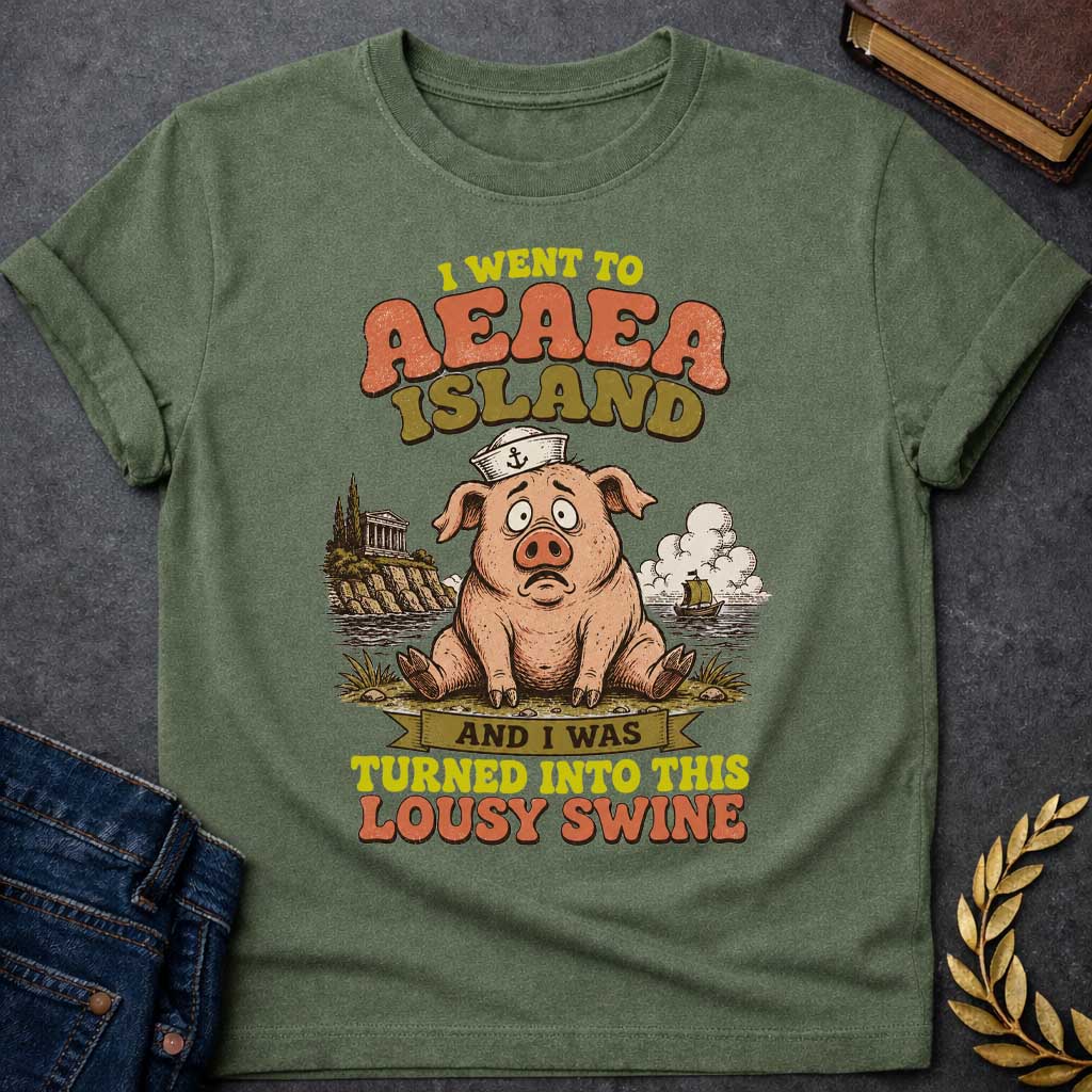 Military Green T-shirt with a A humorous, retro souvenir-style t-shirt design. A worried cartoon pig wearing a sailor hat sits on a shore, with an ancient Greek temple on a cliff and a ship at sea behind it. Playful, distressed text reads "I WENT TO AEAEA ISLAND" at the top, and "AND I WAS TURNED INTO THIS LOUSY SWINE" at the bottom, using a vintage color palette of muted orange, green, and yellow.