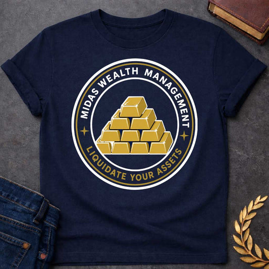 Navy t-shirt with A Corporate-style Greek mythology design featuring a circular emblem with stacked gold bars at the center and the humorous text "Midas Wealth Management" across the top and "Liquidate Your Assets" along the bottom. Inspired by the legend of King Midas, the clean badge design uses navy blue, metallic gold, and white for a polished, finance-themed parody graphic.