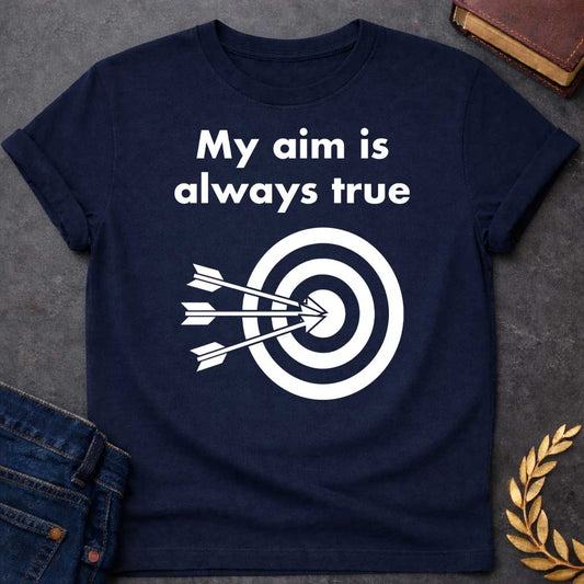Navy T-shirt graphic At the top, the phrase "My aim is always true" is written in a bold, white, sans-serif font across two lines. Below the text is a black and white bullseye target icon. Three white arrows are shown striking the center of the target simultaneously from the left, with their points clustered directly in the "dead center" inner circle