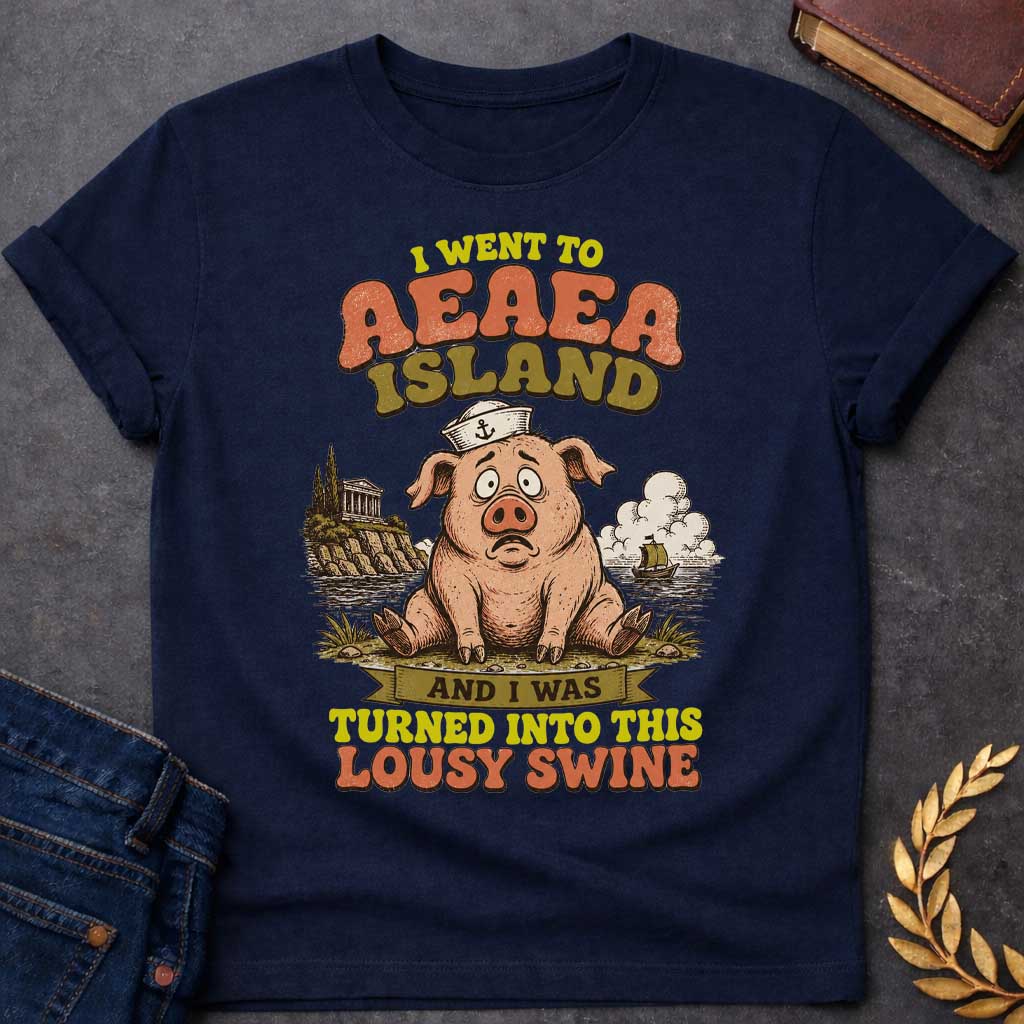 Navy T-shirt with a A humorous, retro souvenir-style t-shirt design. A worried cartoon pig wearing a sailor hat sits on a shore, with an ancient Greek temple on a cliff and a ship at sea behind it. Playful, distressed text reads "I WENT TO AEAEA ISLAND" at the top, and "AND I WAS TURNED INTO THIS LOUSY SWINE" at the bottom, using a vintage color palette of muted orange, green, and yellow.
