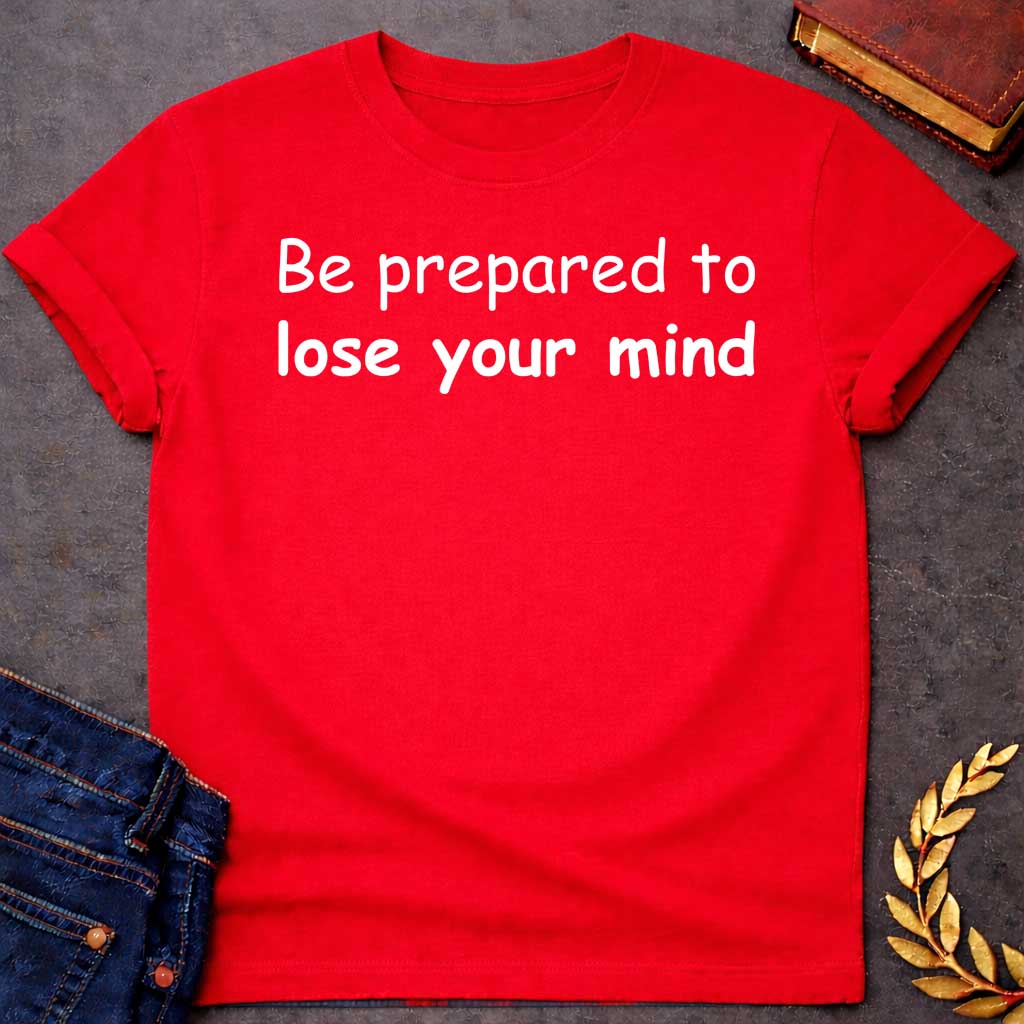 Red T-shirt graphic white text featuring large rounded friendly sans-serif text reading "Be prepared to lose your mind" — a humorous warning referencing Dionysus, the Greek God of Wine and Madness, whose worship was associated with ecstatic frenzy and altered states