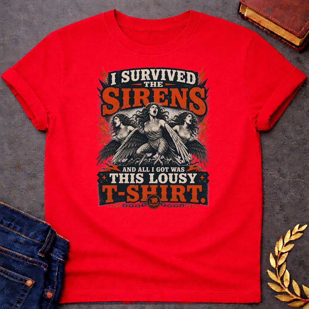 Red T-shirt with a graphic in a bold vintage rock poster style featuring three Sirens — half-woman, half-bird creatures with wings, talons, and flowing hair — singing with mouths open wide, surrounded by red lightning bolts and halftone effects. Distressed cream and red layered text reads "I Survived the Sirens and All I Got Was This Lousy T-Shirt" with a small Greek sailing ship medallion on a chain at the bottom — a humorous reference to the Sirens episode in Homer's Odyssey