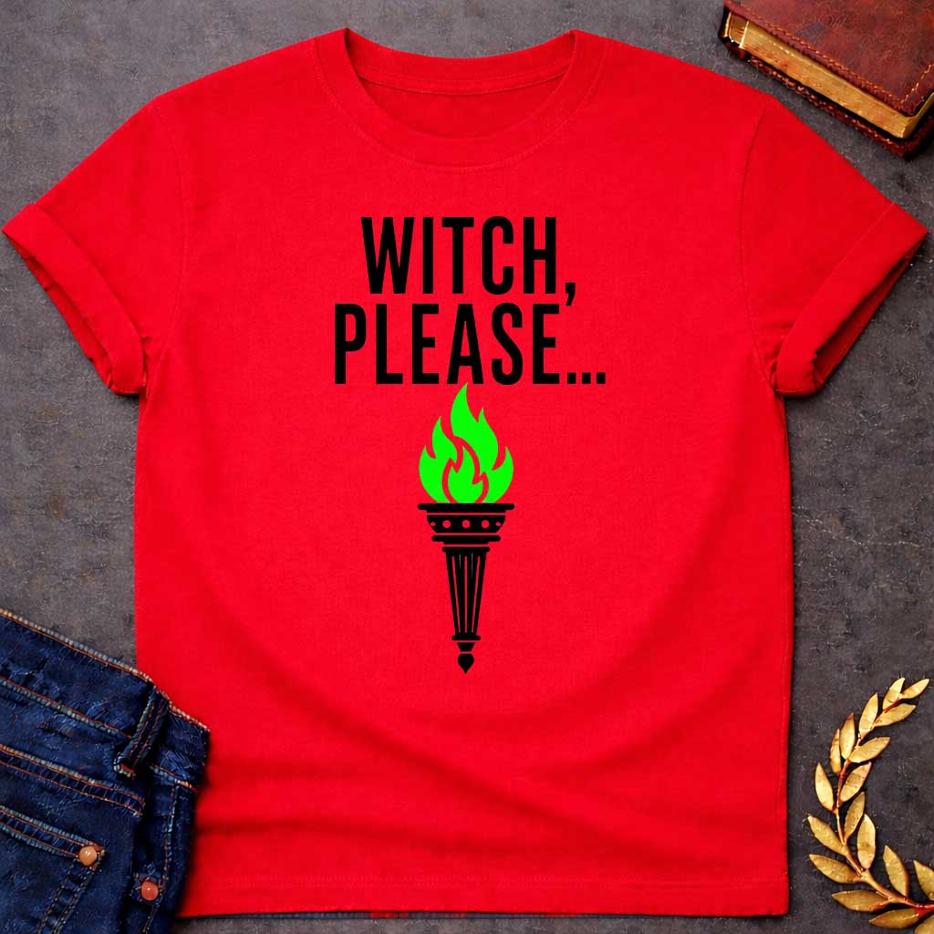 Red T-shirt with a Humorous graphic design with bold black text reading 'Witch, Please....' above an ornate classical torch burning bright lime green flames. The torch features detailed black decorative elements and a pointed base. The vibrant green fire contrasts sharply against the black and white design. Simple, clean aesthetic on white background. Playful reference to witch culture using modern casual slang, celebrating witchy humor and supernatural sass.