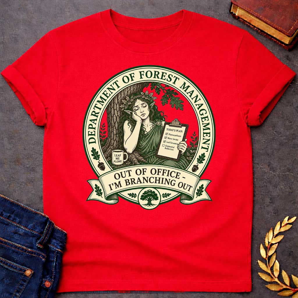 Red T-shirt with a Humorous official seal depicting a forest goddess managing her day. A woman with long hair and oak leaf crown leans against a tree trunk holding a clipboard listing "Photosynthesis," "Water Intake," "Leaf Grooming," and "Existential Reflection." A mug reads "Leaf Me Alone." Surrounded by oak leaves and acorns. Text reads "Department of Forest Management" and "Out of Office - I'm Branching Out." Green and cream design celebrates nature and forest wisdom.