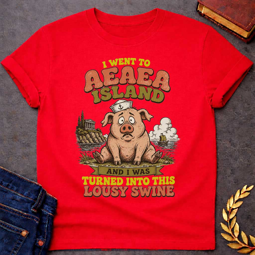 Red T-shirt with a A humorous, retro souvenir-style t-shirt design. A worried cartoon pig wearing a sailor hat sits on a shore, with an ancient Greek temple on a cliff and a ship at sea behind it. Playful, distressed text reads "I WENT TO AEAEA ISLAND" at the top, and "AND I WAS TURNED INTO THIS LOUSY SWINE" at the bottom, using a vintage color palette of muted orange, green, and yellow.