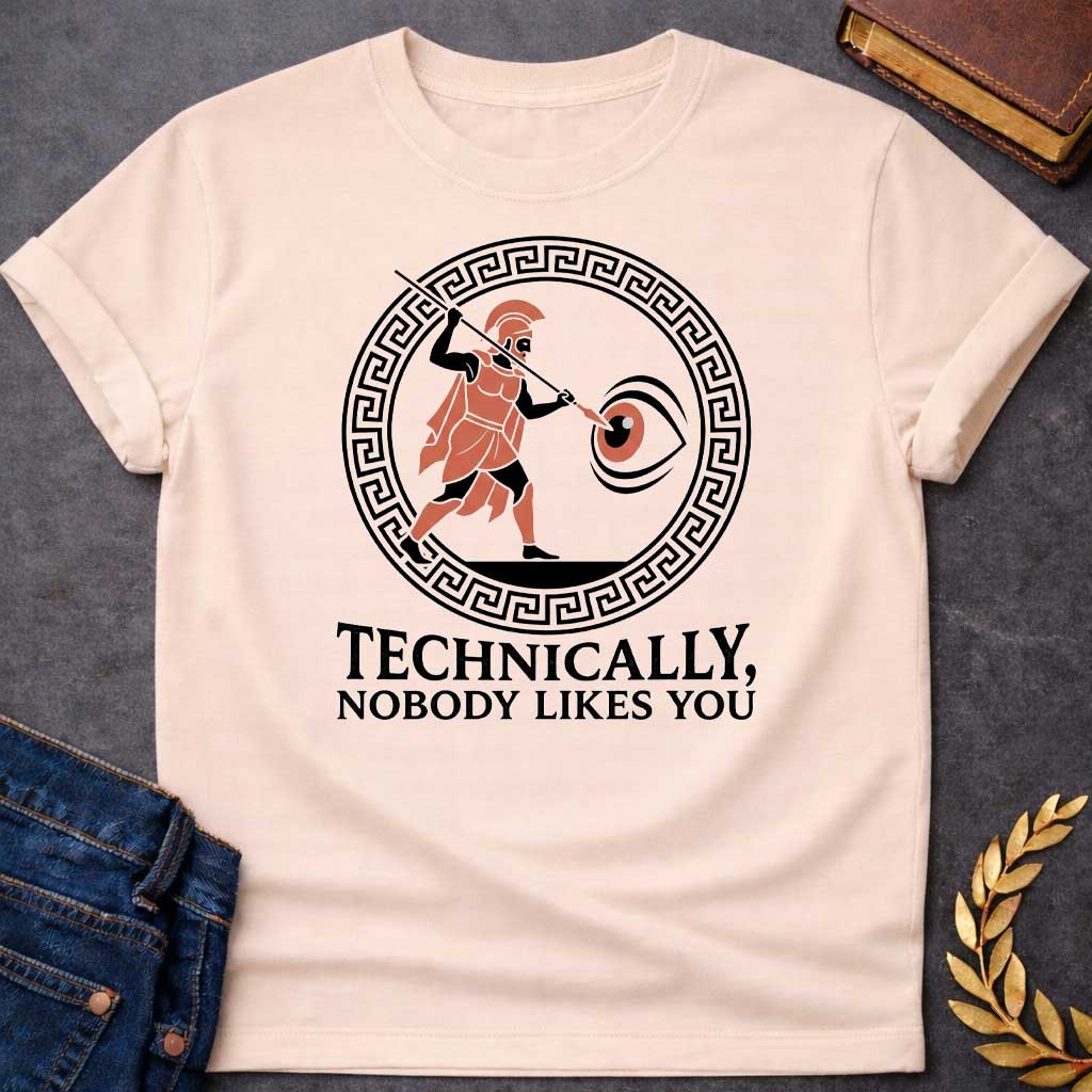 Natural T-Shirt with a humorous Greek mythology design showing Odysseus blinding Polyphemus, rendered in ancient pottery style. A Greek warrior in terracotta and black wears a crested helmet and thrusts a spear toward a large eye. Enclosed in a Greek key pattern border. Bold text reads 'TECHNICALLY, NOBODY LIKES YOU' - a clever play on the Odyssey episode where Odysseus tells the Cyclops his name is 'Nobody.' Combines classical Greek aesthetic with modern dark humor.
