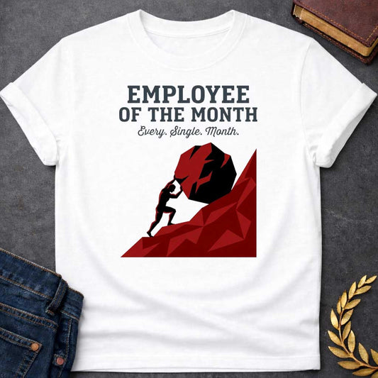 White T-shirt with a graphic featuring bold dark grey slab serif text reading "Employee of the Month" with a script subtitle reading "Every. Single. Month." above a low-polygon geometric illustration of Sisyphus as a black silhouette straining to push an enormous dark red boulder up a steep angular red hill — a humorous reference to the Greek myth of Sisyphus, condemned to roll a boulder uphill for eternity