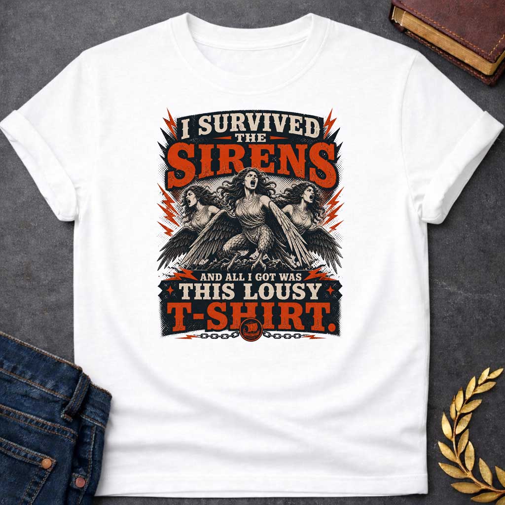 White T-shirt with a graphic in a bold vintage rock poster style featuring three Sirens — half-woman, half-bird creatures with wings, talons, and flowing hair — singing with mouths open wide, surrounded by red lightning bolts and halftone effects. Distressed cream and red layered text reads "I Survived the Sirens and All I Got Was This Lousy T-Shirt" with a small Greek sailing ship medallion on a chain at the bottom — a humorous reference to the Sirens episode in Homer's Odyssey