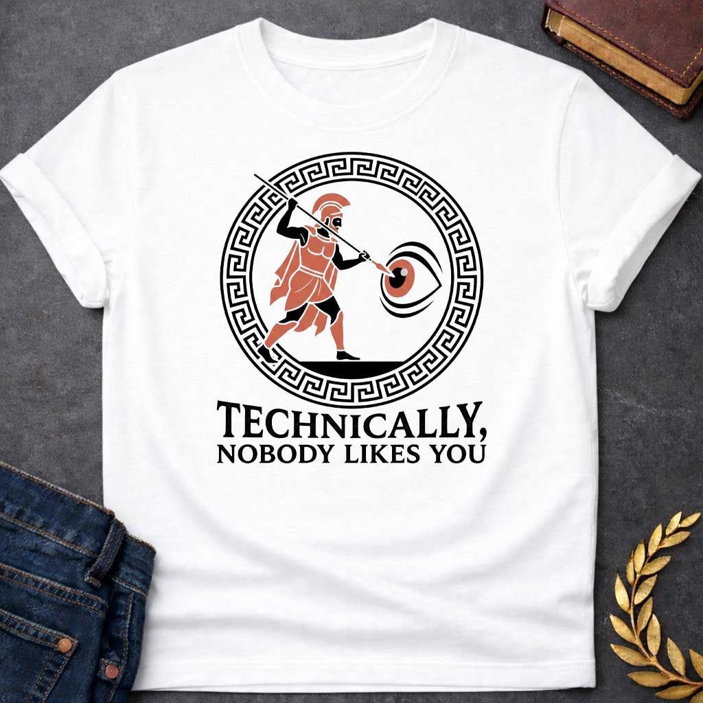 White T-Shirt with a humorous Greek mythology design showing Odysseus blinding Polyphemus, rendered in ancient pottery style. A Greek warrior in terracotta and black wears a crested helmet and thrusts a spear toward a large eye. Enclosed in a Greek key pattern border. Bold text reads 'TECHNICALLY, NOBODY LIKES YOU' - a clever play on the Odyssey episode where Odysseus tells the Cyclops his name is 'Nobody.' Combines classical Greek aesthetic with modern dark humor.