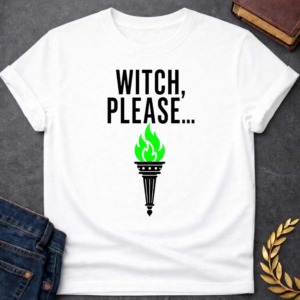 White T-shirt with a Humorous graphic design with bold black text reading 'Witch, Please....' above an ornate classical torch burning bright lime green flames. The torch features detailed black decorative elements and a pointed base. The vibrant green fire contrasts sharply against the black and white design. Simple, clean aesthetic on white background. Playful reference to witch culture using modern casual slang, celebrating witchy humor and supernatural sass.
