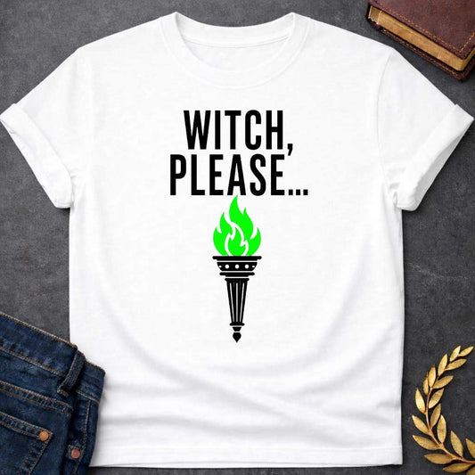 White T-shirt with a Humorous graphic design with bold black text reading 'Witch, Please....' above an ornate classical torch burning bright lime green flames. The torch features detailed black decorative elements and a pointed base. The vibrant green fire contrasts sharply against the black and white design. Simple, clean aesthetic on white background. Playful reference to witch culture using modern casual slang, celebrating witchy humor and supernatural sass.