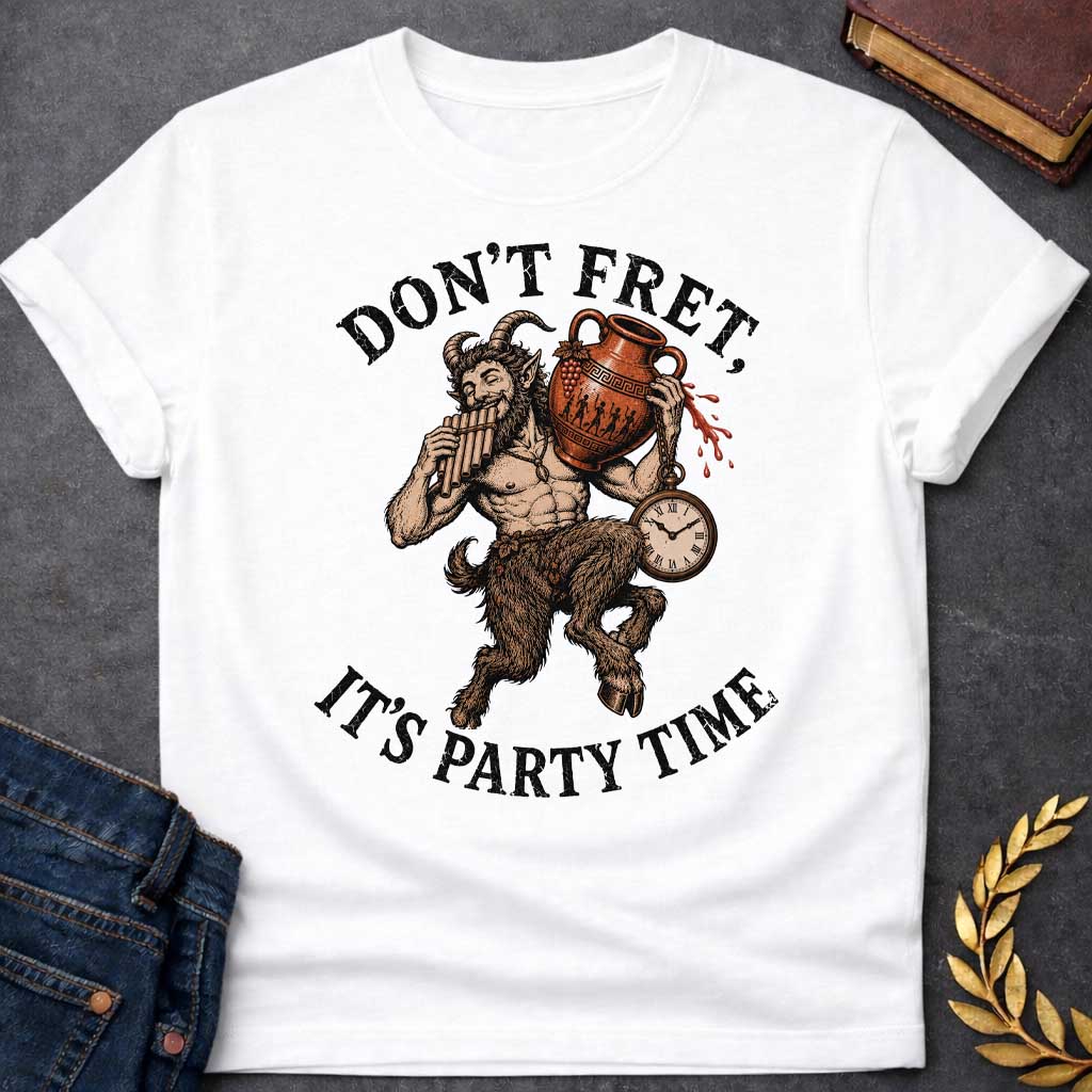 White T-shirt with a Humorous design featuring a satyr celebrating with music and wine. Text reads 'Don't Fret, It's Party Time.' A bearded satyr with curved horns displays a muscular human torso and furry goat legs, holding a pan flute in one hand and an overflowing Greek wine amphora in the other. Red wine drips from the vessel with a dangling pocket watch. Rendered in engraving style with browns and copper tones. Celebrates satyr revelry, music, and carefree celebration.