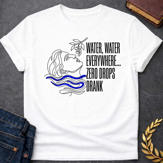 White t-shirt with A continuous line-art illustration. Drawn in sleek black outlines with vibrant blue water ripples, a classical profile tilts its head back toward a hanging fruit branch just above. Stacked to the right in tall, narrow sans-serif text, the quote reads "WATER, WATER EVERYWHERE... ZERO DROPS DRANK" for a modern, mythological-inspired design.