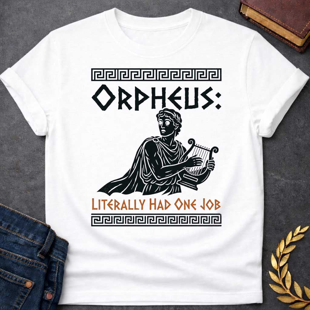 White t-shirt in Greek pottery-style woodcut illustration: a wide-eyed, worried Orpheus holds a lyre while glancing back over his shoulder, draped in a flowing cloak. Black and white figure with orange lettering for the punchline caption, framed by Greek key border patterns