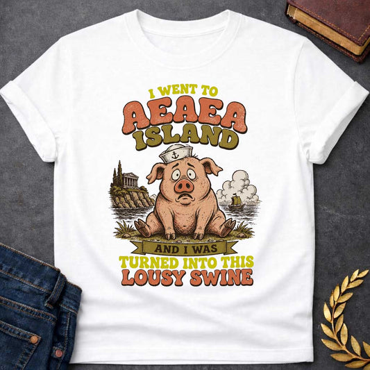 White T-shirt with a A humorous, retro souvenir-style t-shirt design. A worried cartoon pig wearing a sailor hat sits on a shore, with an ancient Greek temple on a cliff and a ship at sea behind it. Playful, distressed text reads "I WENT TO AEAEA ISLAND" at the top, and "AND I WAS TURNED INTO THIS LOUSY SWINE" at the bottom, using a vintage color palette of muted orange, green, and yellow.