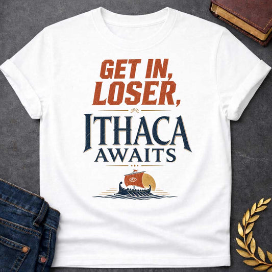 White t-shirt with a Funny Greek mythology design inspired by The Odyssey, featuring bold distressed text reading "Get In, Loser, Ithaca Awaits." A small ancient Greek ship sails beneath a golden sun, creating a playful twist on Odysseus' legendary voyage home to Ithaca. Vintage navy, terracotta, and gold colors complete the adventurous design.