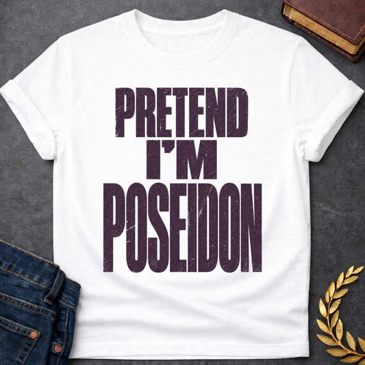 White t-shirt with a Pretend I’m Poseidon Greek mythology design featuring bold distressed dark purple typography on a transparent background. The stacked text reads “PRETEND I’M POSEIDON” in a rugged vintage block font, creating a humorous design inspired by Poseidon, the Greek god of the sea, storms, earthquakes, and horses.